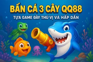 Bắn Cá 3 Cây QQ88 - Tựa Game Đầy Thú Vị Và Hấp Dẫn